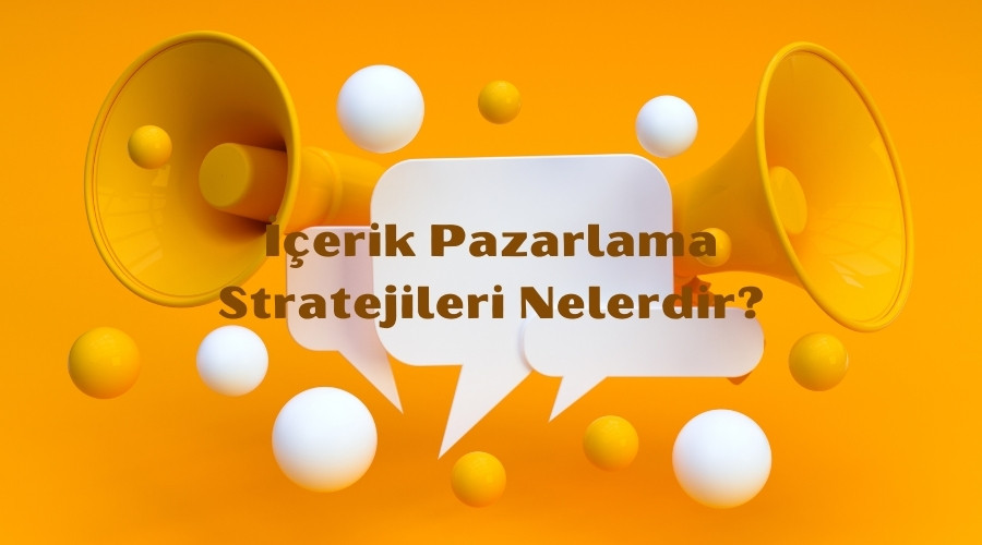 İçerik Pazarlama Stratejileri Nelerdir