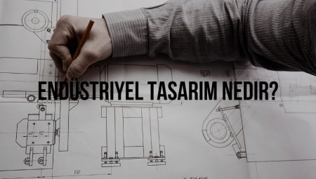 Endüstriyel Tasarım Nedir?