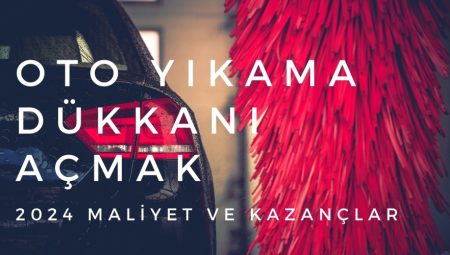 Oto Yıkama Dükkanı Açmak – 2024 Maliyet ve Kazançlar