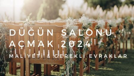 Düğün Salonu Açmak 2024 – Maliyeti & Gerekli Evraklar
