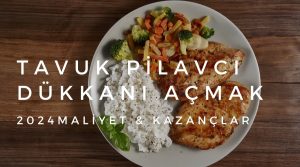 tavuk pilavcı dükkanı açmak Maliyet & Kazançlar