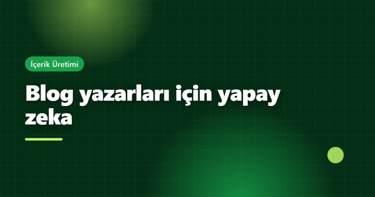 Blog yazarları için yapay zeka